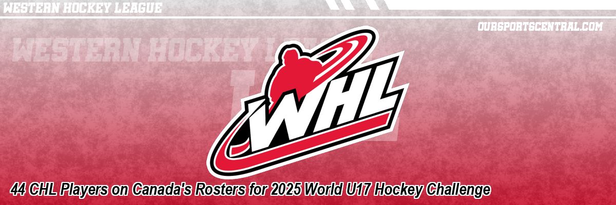 44 CHL Players on Canada's Rosters for 2025 World U17 Hockey Challenge
