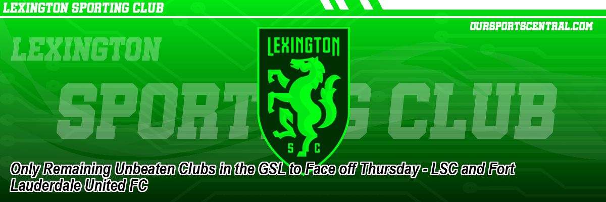 Only Remaining Unbeaten Clubs in the GSL to Face off Thursday - LSC and Fort Lauderdale United FC