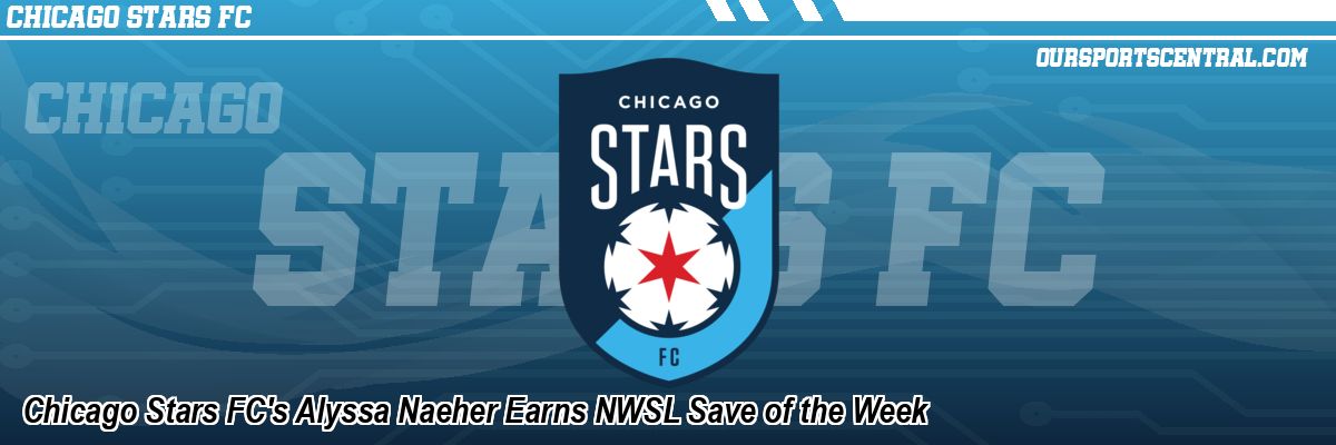 Chicago Stars FC's Alyssa Naeher Earns NWSL Save of the Week