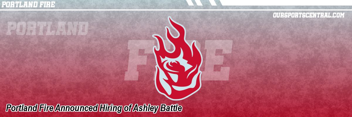 Portland Fire Announced Hiring of Ashley Battle