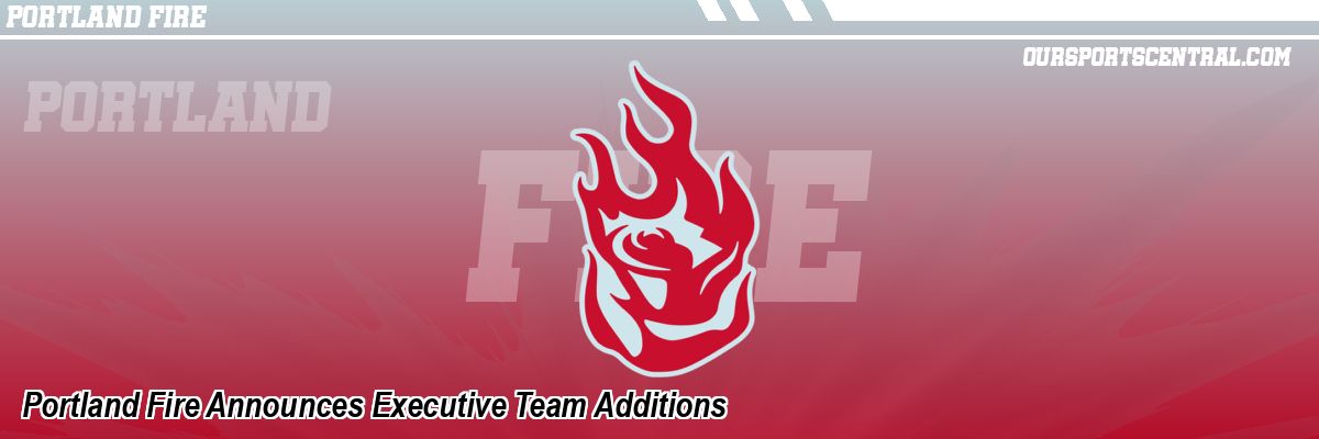 Portland Fire Announces Executive Team Additions