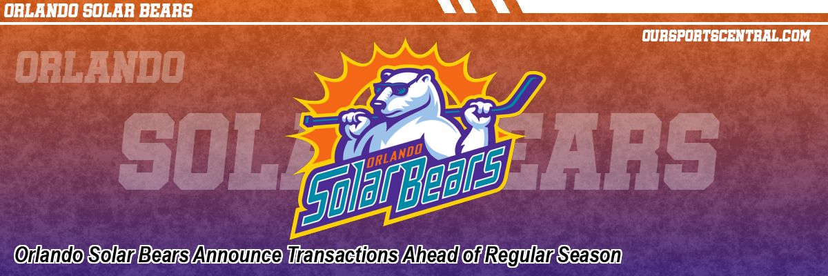 Orlando Solar Bears Announce Transactions Ahead of Regular Season