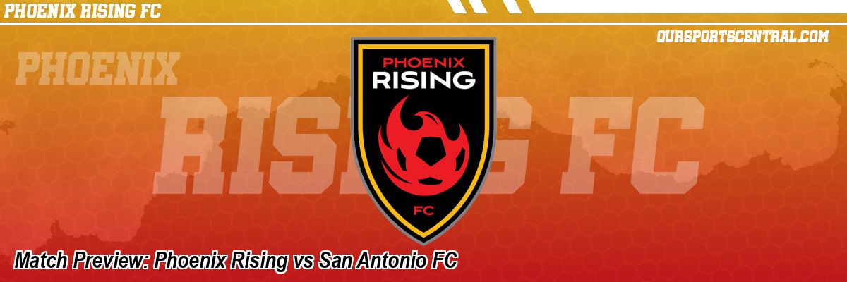 Match Preview: Phoenix Rising vs San Antonio FC