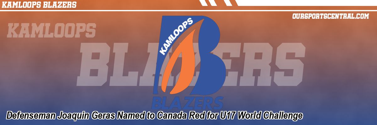 Defenseman Joaquin Geras Named to Canada Red for U17 World Challenge