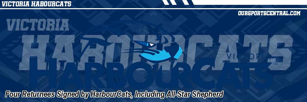 Four Returnees Signed by HarbourCats, Including All-Star Shepherd