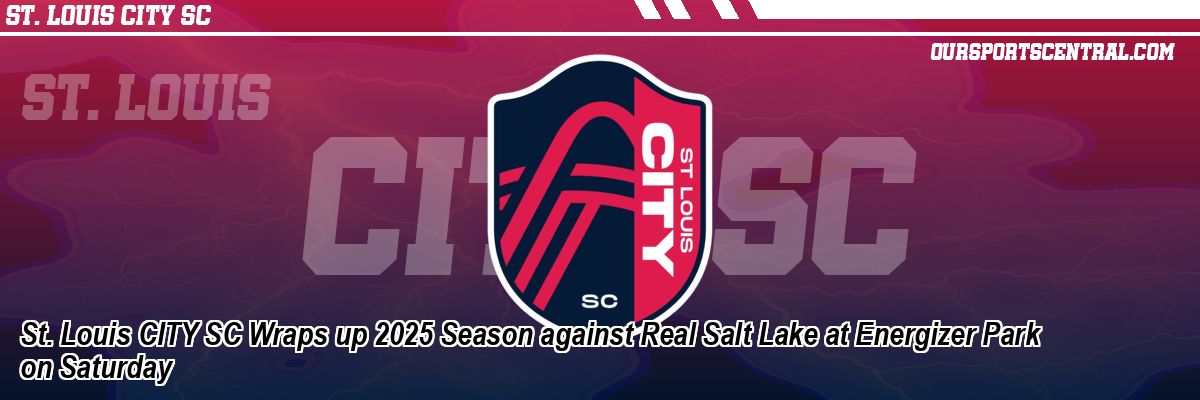 St. Louis CITY SC Wraps up 2025 Season against Real Salt Lake at Energizer Park on Saturday