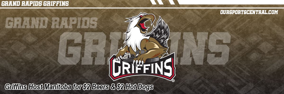 Griffins Host Manitoba for $2 Beers & $2 Hot Dogs