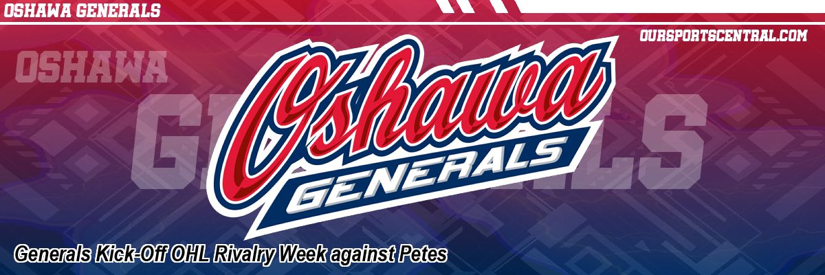 Generals Kick-Off OHL Rivalry Week against Petes