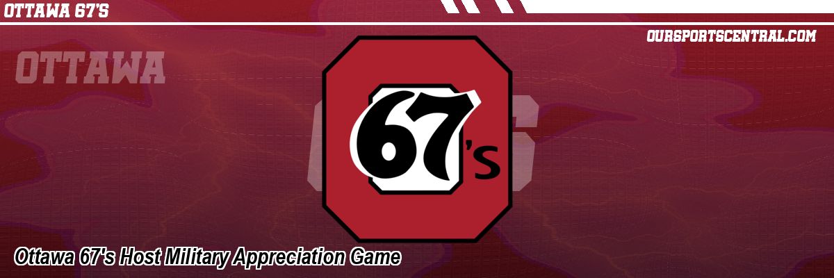Ottawa 67's Host Military Appreciation Game