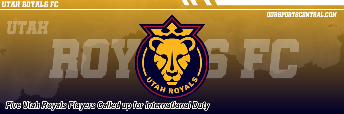 Five Utah Royals Players Called up for International Duty