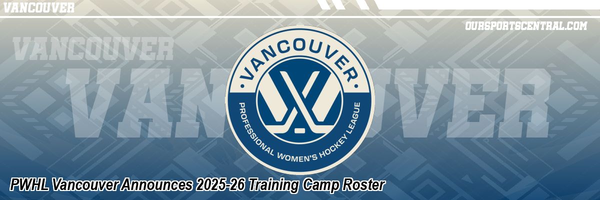 PWHL Vancouver Announces 2025-26 Training Camp Roster
