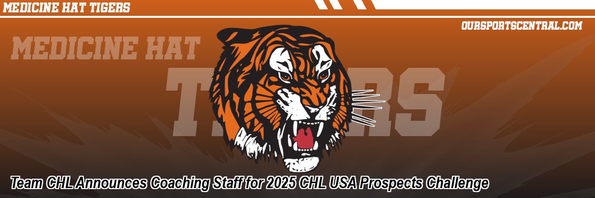 Team CHL Announces Coaching Staff for 2025 CHL USA Prospects Challenge