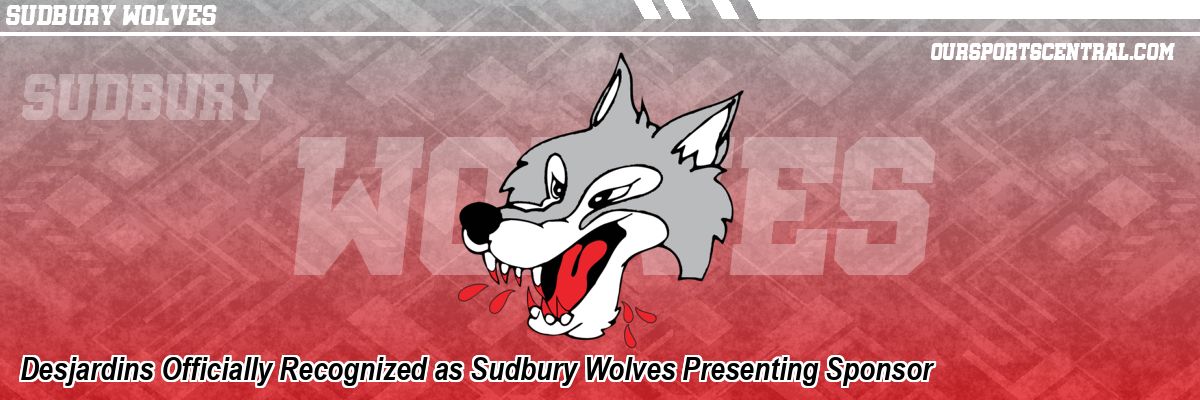Desjardins Officially Recognized as Sudbury Wolves Presenting Sponsor