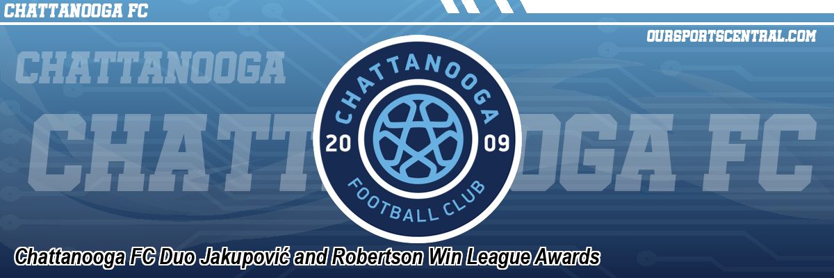 Chattanooga FC Duo Jakupović and Robertson Win League Awards