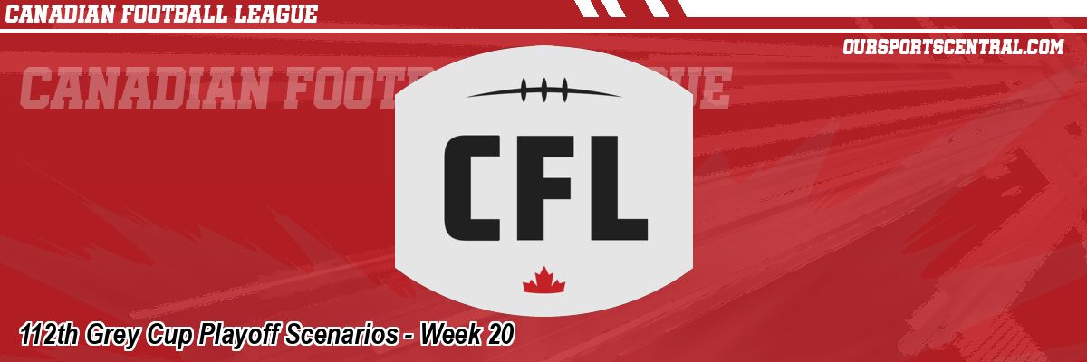 112th Grey Cup Playoff Scenarios - Week 20