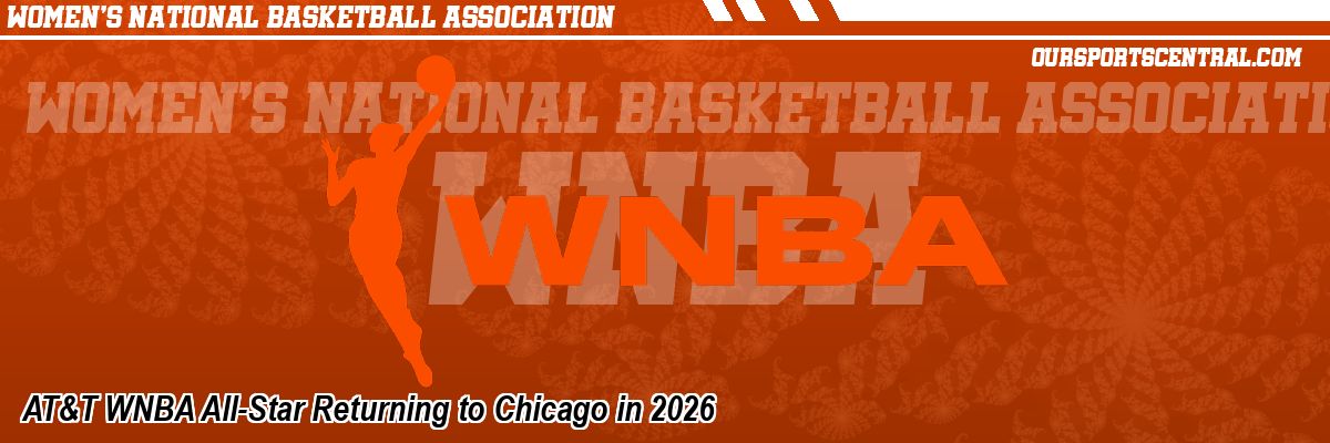AT&T WNBA All-Star Returning to Chicago in 2026
