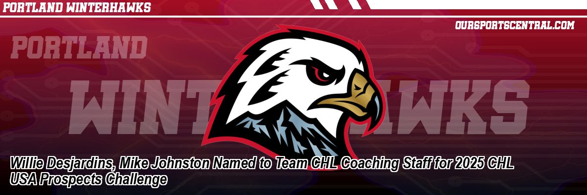 Willie Desjardins, Mike Johnston Named to Team CHL Coaching Staff for 2025 CHL USA Prospects Challenge