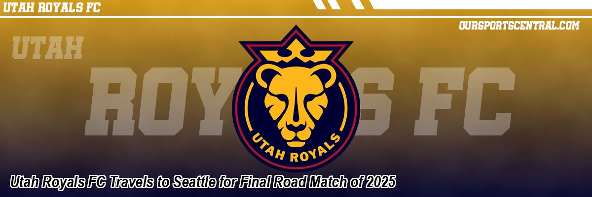 Utah Royals FC Travels to Seattle for Final Road Match of 2025