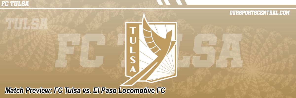 Match Preview: FC Tulsa vs. El Paso Locomotive FC