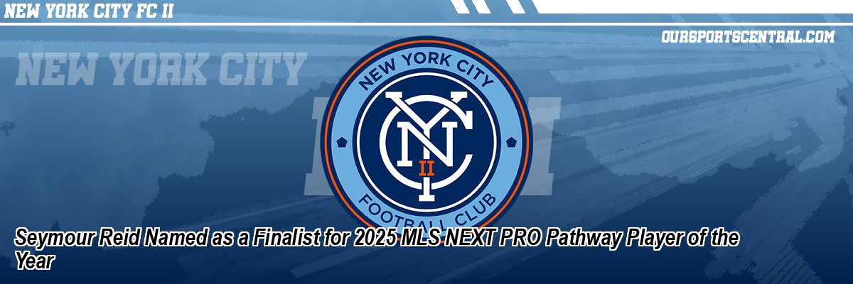 Seymour Reid Named as a Finalist for 2025 MLS NEXT PRO Pathway Player of the Year