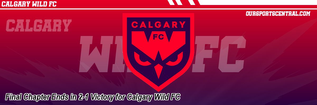 Final Chapter Ends in 2-1 Victory for Calgary Wild FC