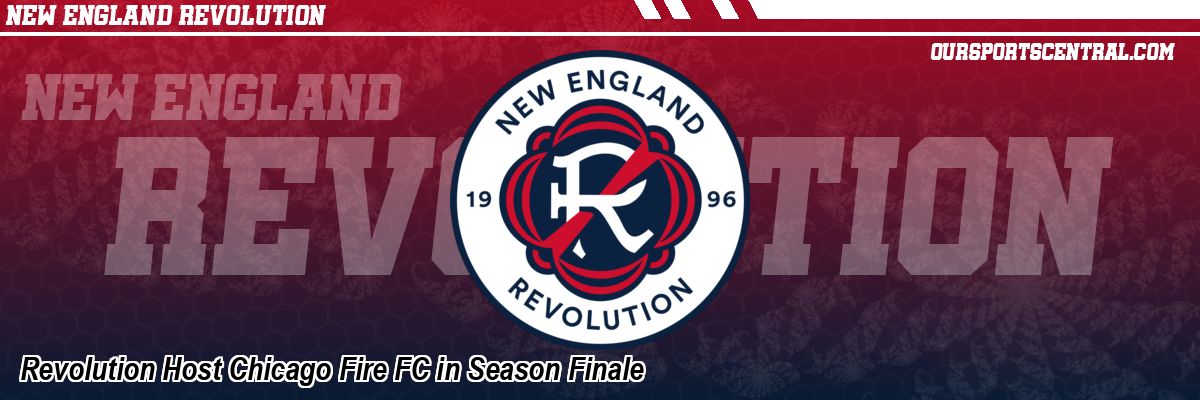 Revolution Host Chicago Fire FC in Season Finale