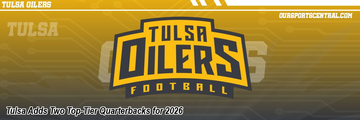 Tulsa Adds Two Top-Tier Quarterbacks for 2026