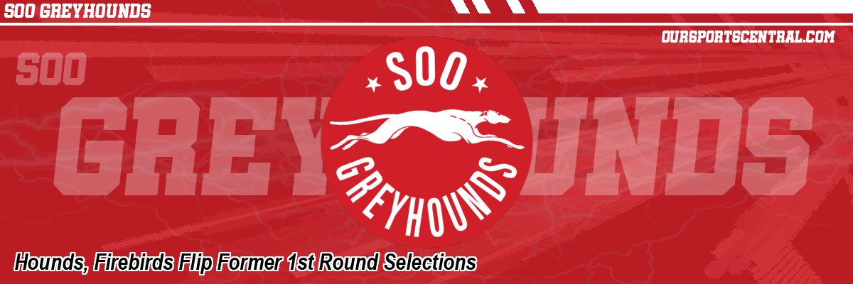 Hounds, Firebirds Flip Former 1st Round Selections