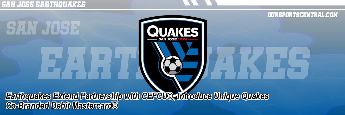 Earthquakes Extend Partnership with CEFCU©, Introduce Unique Quakes Co-Branded Debit Mastercard©