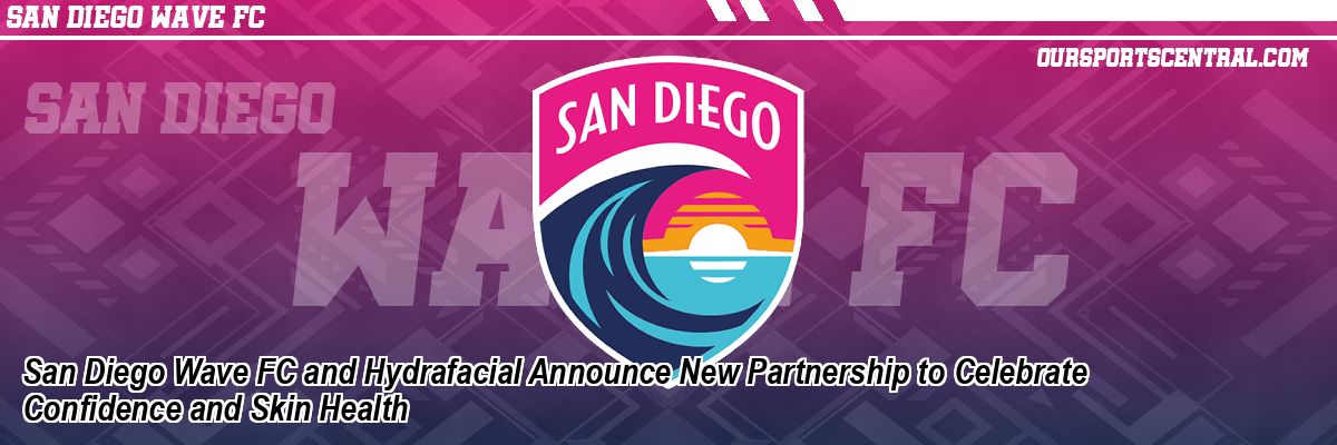 San Diego Wave FC and Hydrafacial Announce New Partnership to Celebrate Confidence and Skin Health
