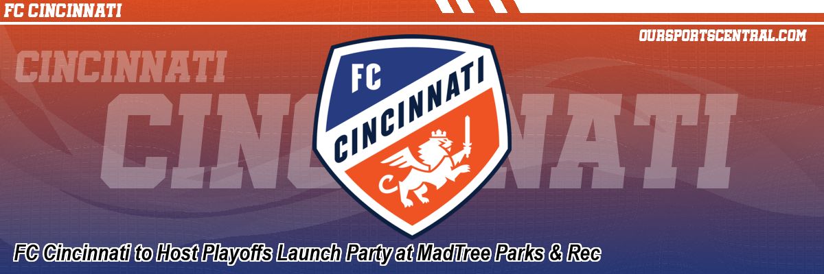 FC Cincinnati to Host Playoffs Launch Party at MadTree Parks & Rec