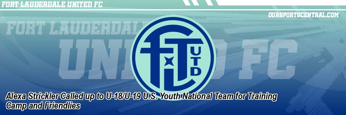 Alexa Strickler Called up to U-18/U-19 U.S. Youth National Team for Training Camp and Friendlies
