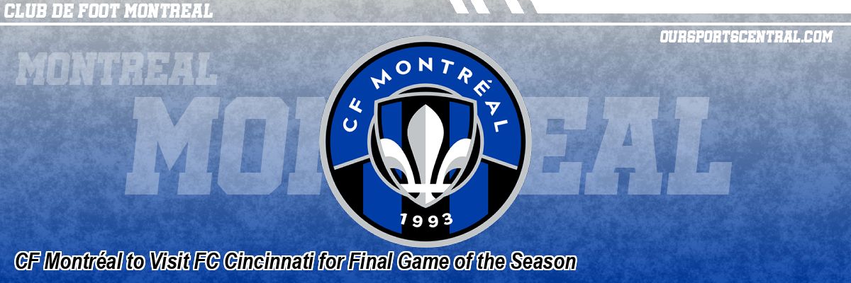 CF Montréal to Visit FC Cincinnati for Final Game of the Season