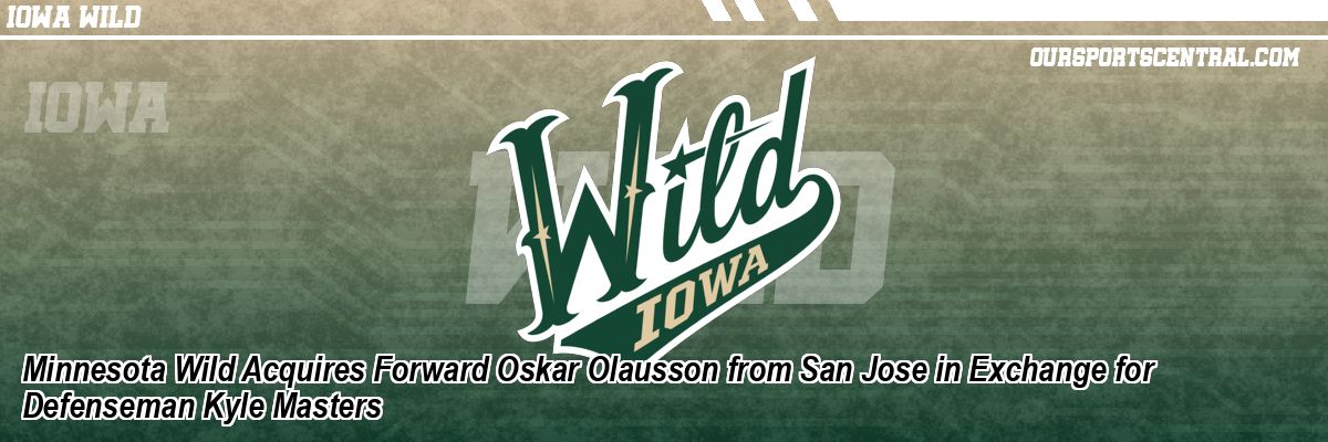 Minnesota Wild Acquires Forward Oskar Olausson from San Jose in Exchange for Defenseman Kyle Masters