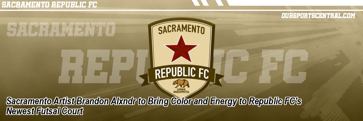 Sacramento Artist Brandon Alxndr to Bring Color and Energy to Republic FC's Newest Futsal Court