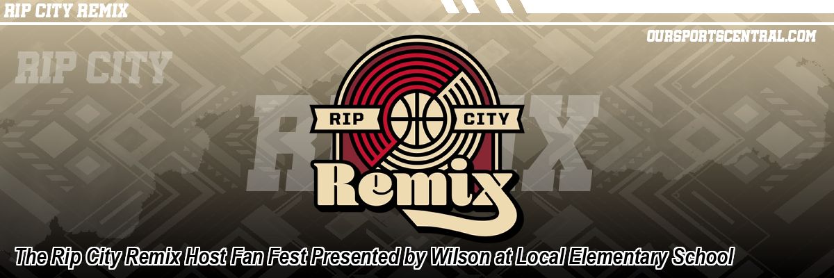 The Rip City Remix Host Fan Fest Presented by Wilson at Local Elementary School