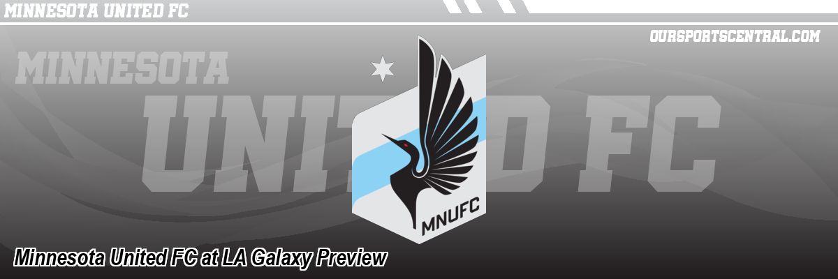 Minnesota United FC at LA Galaxy Preview