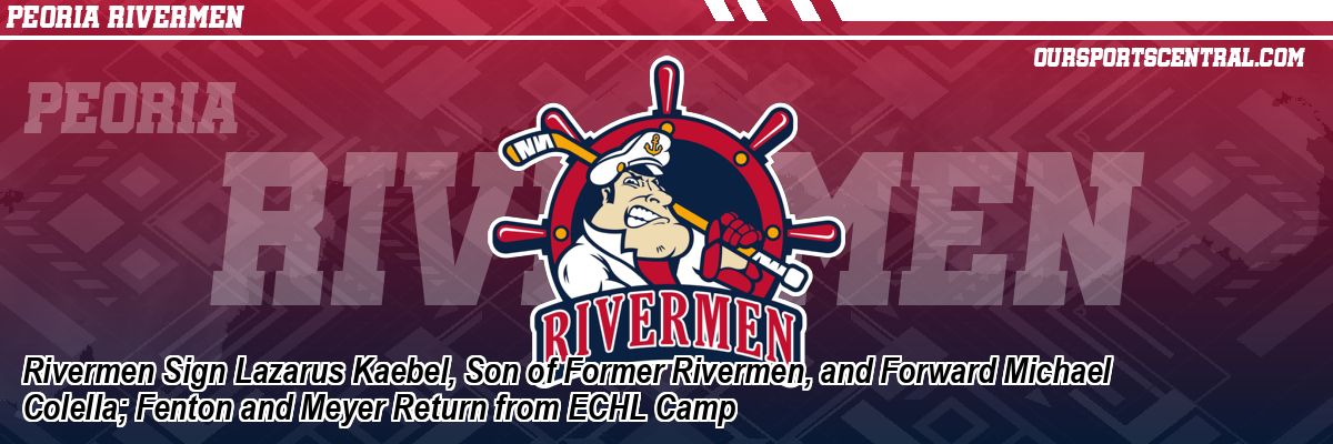 Rivermen Sign Lazarus Kaebel, Son of Former Rivermen, and Forward Michael Colella; Fenton and Meyer Return from ECHL Camp