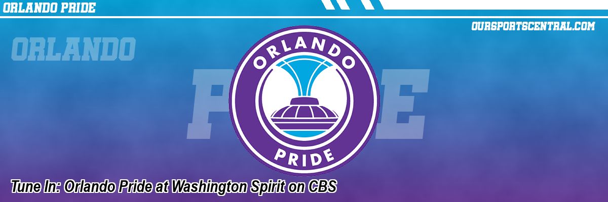 Tune In: Orlando Pride at Washington Spirit on CBS