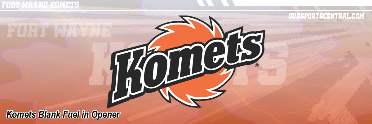 Komets Blank Fuel in Opener