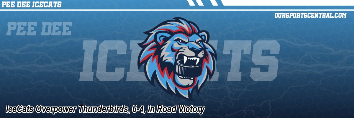 IceCats Overpower Thunderbirds, 6-4, in Road Victory