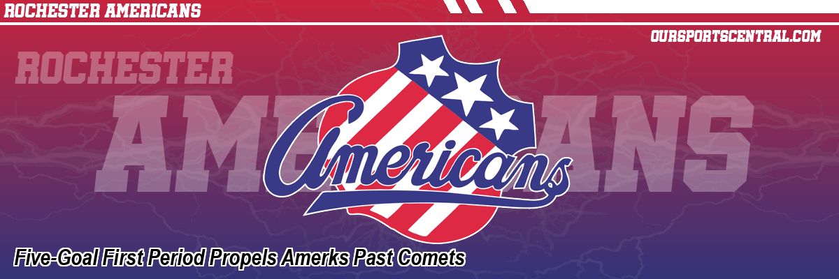 Five-Goal First Period Propels Amerks Past Comets