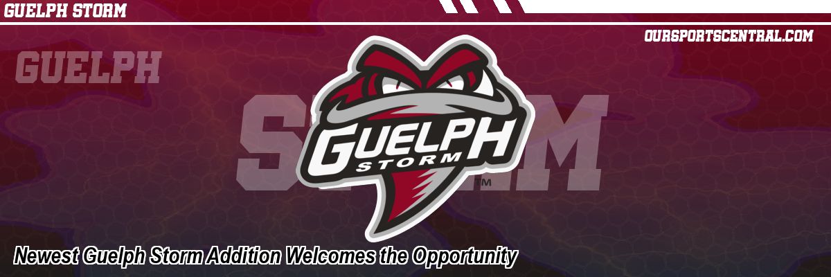 Newest Guelph Storm Addition Welcomes the Opportunity