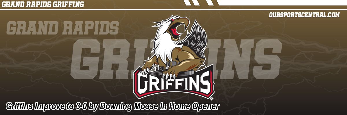 Griffins Improve to 3-0 by Downing Moose in Home Opener