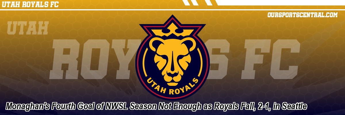 Monaghan's Fourth Goal of NWSL Season Not Enough as Royals Fall, 2-1, in Seattle