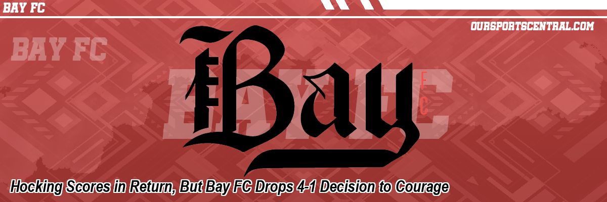 Hocking Scores in Return, But Bay FC Drops 4-1 Decision to Courage