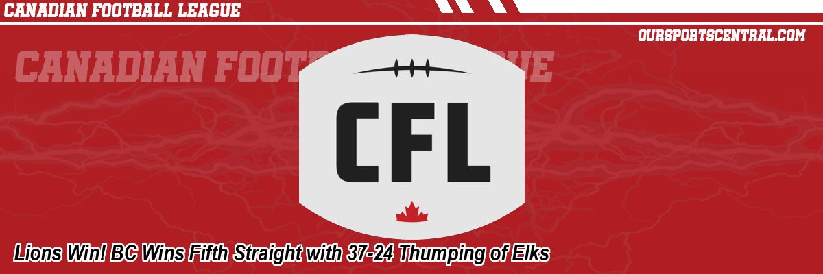 Lions Win! BC Wins Fifth Straight with 37-24 Thumping of Elks