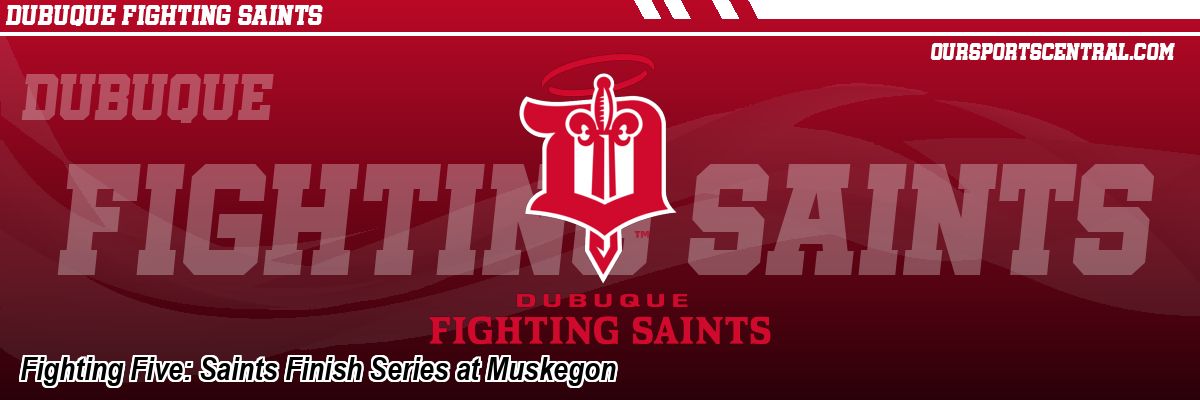 Fighting Five: Saints Finish Series at Muskegon