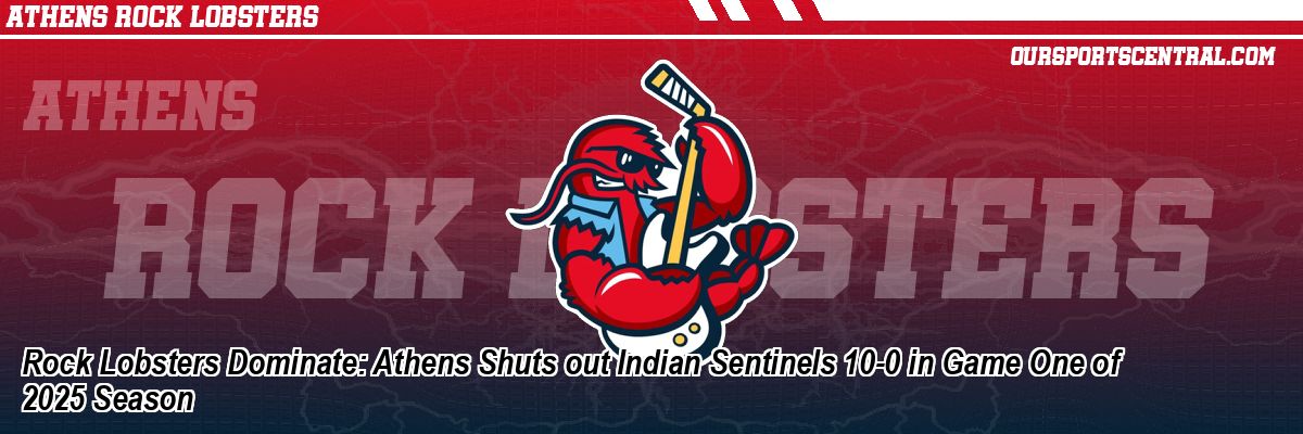 Rock Lobsters Dominate: Athens Shuts out Indian Sentinels 10-0 in Game One of 2025 Season