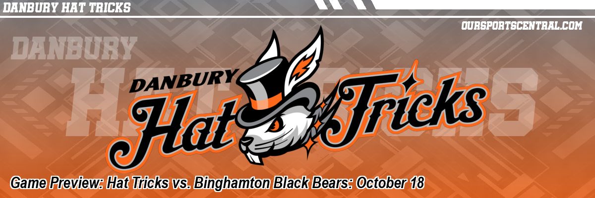 Game Preview: Hat Tricks vs. Binghamton Black Bears: October 18